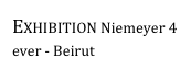 EXHIBITION Niemeyer 4 ever - Beirut