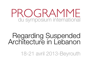 PROGRAMME      
 du symposium international

Regarding Suspended Architecture in Lebanon

18-21 avril 2013-Beyrouth